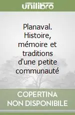 Planaval. Histoire, mémoire et traditions d‘une petite communauté Economico