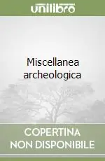 Miscellanea archeologica Ultimissimo Modello