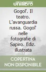 Promo Stagionale Gogol‘. Il teatro. L‘avanguardia russa. Gogol‘ nelle fotografie di Sapiro. Ediz. illustrata
