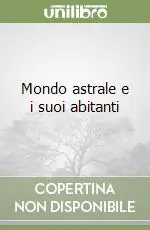 Mondo astrale e i suoi abitanti Ultimissimo Modello