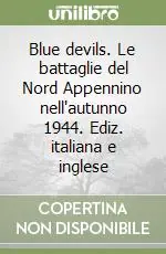 Quantità Limitata Blue devils. Le battaglie del Nord Appennino nell‘autunno 1944. Ediz. italiana e inglese
