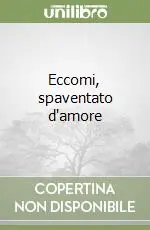 Eccomi, spaventato d‘amore Nuovo Arrivo
