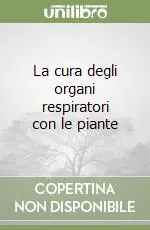 La cura degli organi respiratori con le piante Acquista Ora