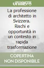 Prezzo Conveniente La professione di architetto in Svizzera. Rischi e opportunità in un contesto in rapida trasformazione