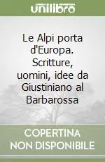 Offerta Lampo Le Alpi porta d‘Europa. Scritture, uomini, idee da Giustiniano al Barbarossa
