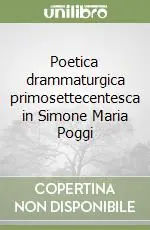 Soddisfatti O Rimborsati Poetica drammaturgica primosettecentesca in Simone Maria Poggi
