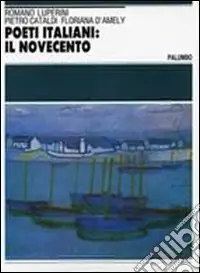 Poeti italiani il Novecento. Antologia. Per le Scuole superiori Di Tendenza