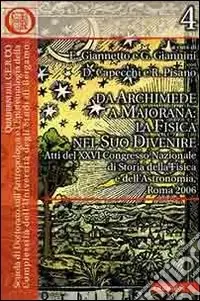 Spedito Oggi Da Archimede a Majorana la fisica nel suo divenire. Atti del 26° Convegno nazionale di storia della fisica e dell‘astronomia (Roma, 2006)