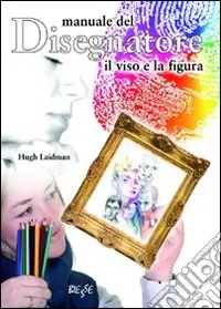 Manuale del disegnatore. Il viso e la figura A Buon Prezzo