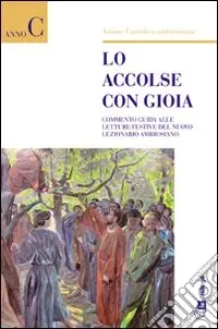 Nuova Collezione Lo accolse con gioia. Commento guida alle letture del Nuovo Lezionario ambrosiano. Anno C