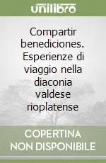Compartir benediciones. Esperienze di viaggio nella diaconia valdese rioplatense Compra Adesso