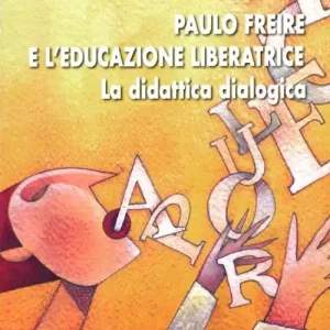 Non Perdere Paulo Freire e l‘educazione liberatrice. La didattica dialogica