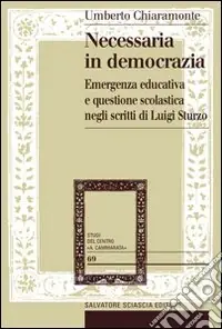 Necessaria in democrazia. Emergenza educativa e questione scolastica negli scritti di Luigi Sturzo Prezzo Ridotto