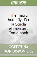 Prezzo Conveniente The magic butterfly. Per la Scuola elementare. Con e-book