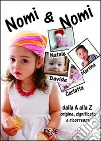 Più Venduto Nomi e nomi. Dalla A alla Z origine, significato e ricorrenze