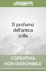 Il profumo dell‘antica zolla Nuovo Arrivo