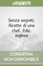 Senza segreti. Ricette di una chef. Ediz. inglese Soddisfatti O Rimborsati