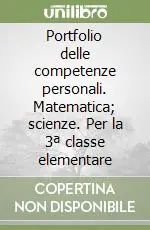Portfolio delle competenze personali. Matematica; scienze. Per la 3ª classe elementare Spedizione Espresso