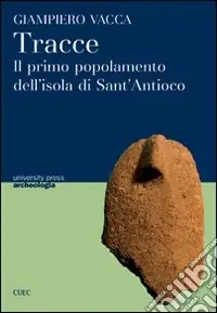 Tracce. Il primo popolamento dell‘isola di Sant‘Antioco Vendita Finale