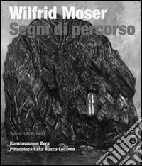 Saldi Wilfrid Moser. Segni di percorso. Ediz. illustrata