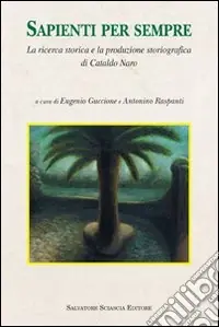 Bestseller Sapienti per sempre. La ricerca storica e la produzione storiografica di Cataldo Naro