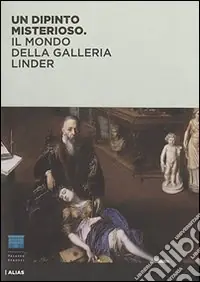 Un dipinto misterioso. Il mondo della Galleria Linder. Ediz. illustrata Ultimissimo Modello
