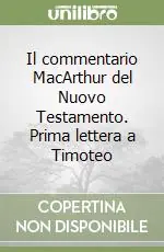 Il commentario MacArthur del Nuovo Testamento. Prima lettera a Timoteo Nuova Collezione