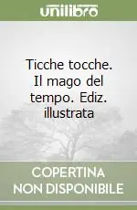 Professionale Ticche tocche. Il mago del tempo. Ediz. illustrata