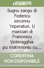 Sugnu sangu di Federicu secunnu ‘mperaturi. U manciari di Francescu Vintimigghia pu matrimoniu cu Custanza Chiaramunti Ordina Subito