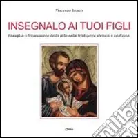 Soddisfatti O Rimborsati Insegnalo ai tuoi figli. Famiglia e trasmissione della fede nelle tradizioni ebraica e cristiana