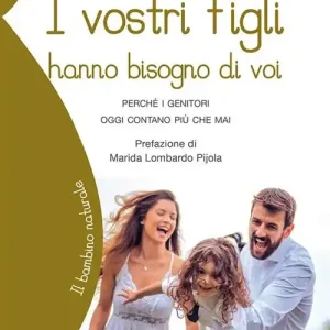 Promozione Esclusiva I vostri figli hanno bisogno di voi. Perché i genitori oggi contano più che mai