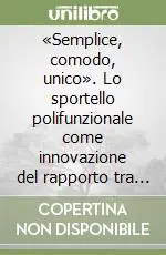 «Semplice, comodo, unico». Lo sportello polifunzionale come innovazione del rapporto tra pubblica amministrazione e cittadino Ordina Subito