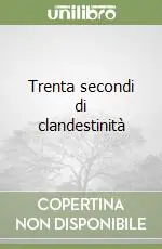 Direttamente Dal Produttore Trenta secondi di clandestinità