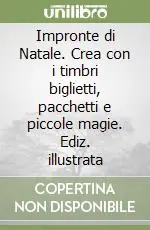 Acquista Ora Impronte di Natale. Crea con i timbri biglietti, pacchetti e piccole magie. Ediz. illustrata