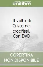 Il volto di Cristo nei crocifissi. Con DVD Economico