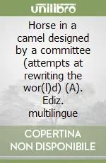 Acquista Ora Horse in a camel designed by a committee (attempts at rewriting the wor(l)d) (A). Ediz. multilingue