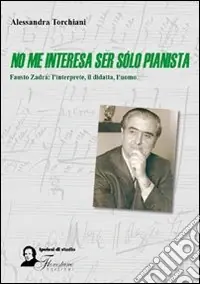 No me interesa ser sólo pianista. Fausto Zadra l‘interprete, il didatta, l‘uomo Compra Online