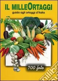 Direttamente Dal Produttore Il milleortaggi. Guida agli ortaggi d‘Italia