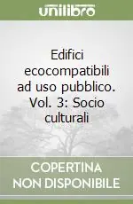 Prezzo Ridotto Edifici ecocompatibili ad uso pubblico. Vol. 3 Socio culturali