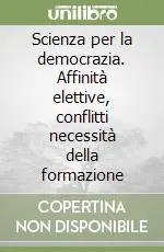 Prezzo Basso Scienza per la democrazia. Affinità elettive, conflitti necessità della formazione