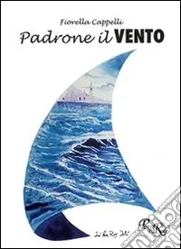 Scelto Dai Clienti Padrone il vento. Poesie e racconti