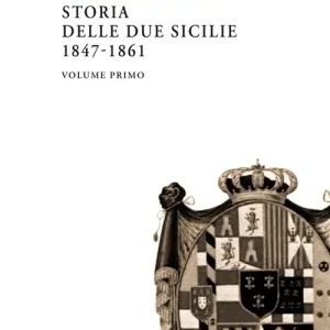 Solo Oggi Storia delle Due Sicilie 1847-1861. Vol. 1
