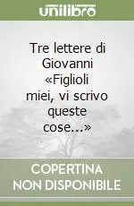 Saldi Tre lettere di Giovanni «Figlioli miei, vi scrivo queste cose...»