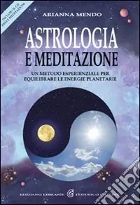 Astrologia e meditazione. Un metodo esperienziale per equilibrare le energie planetarie. Con CD Audio Soddisfatti O Rimborsati