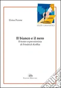 Vendita Finale Il bianco e il nero. Il teatro espressionista di Friedrich Koffka