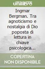 Ingmar Bergman. Tra agnoticismo e nostalgia di Dio poposta di lettura in chiave psicologica Carl Theodor Dreyer Offerta