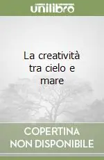 Prezzo Scontato La creatività tra cielo e mare