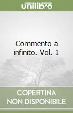 Commento a infinito. Vol. 1 Quantità Limitata