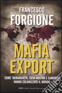 Pagamento Sicuro Mafia export. Come ‘ndrangheta, cosa nostra e camorra hanno colonizzato il mondo