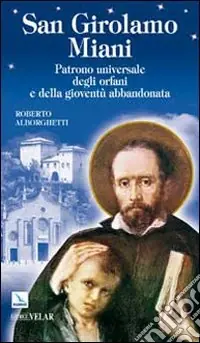 San Girolamo Miani. Patrono universale degli orfani e della gioventù abbandonata Sconto